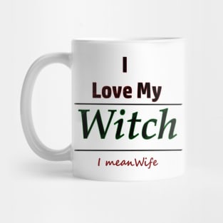 I Love My Witch I Mean Wife Humor Mug